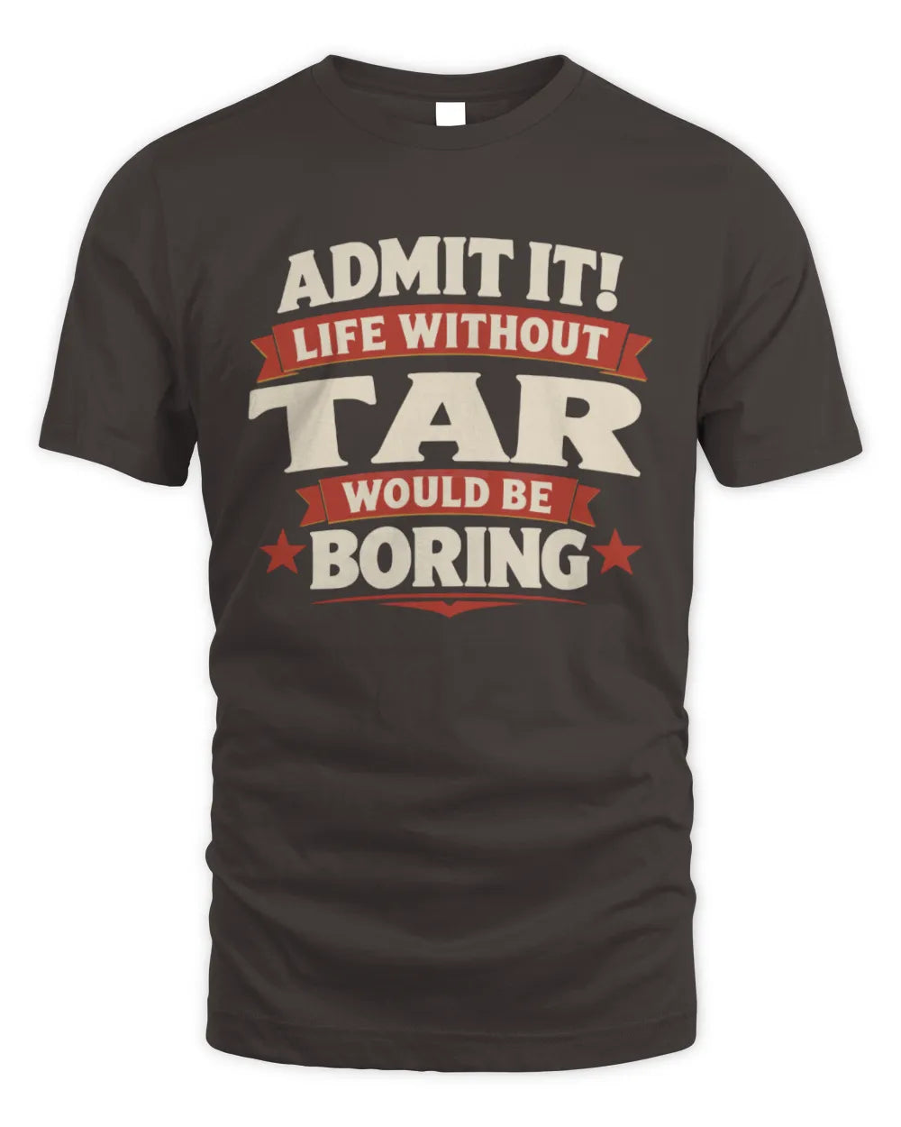 TAR P4 KT003 Personalized Funny Quote Apparel “Life Without NAME Would Be Boring” - Unisex Standard T-Shirt - Dark Chocolate