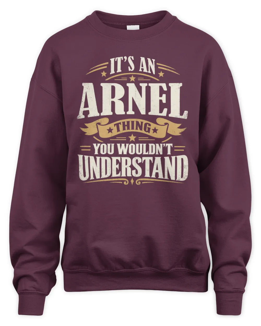ARNEL P08 TH51 - Personalized “It’s a/an [NAME] Thing – You Wouldn’t Understand” Shirt - Unisex Sweatshirt - Maroon