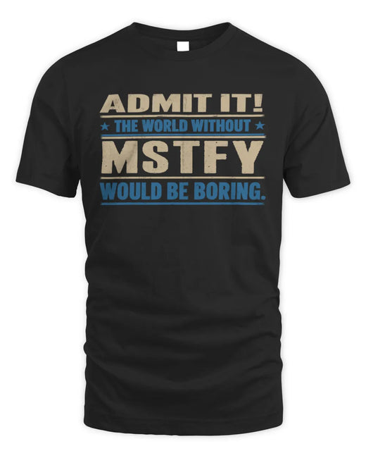 MSTFY TP68-K2-968 – Personalized Funny Quote Apparel “The World Without NAME Would Be Boring”