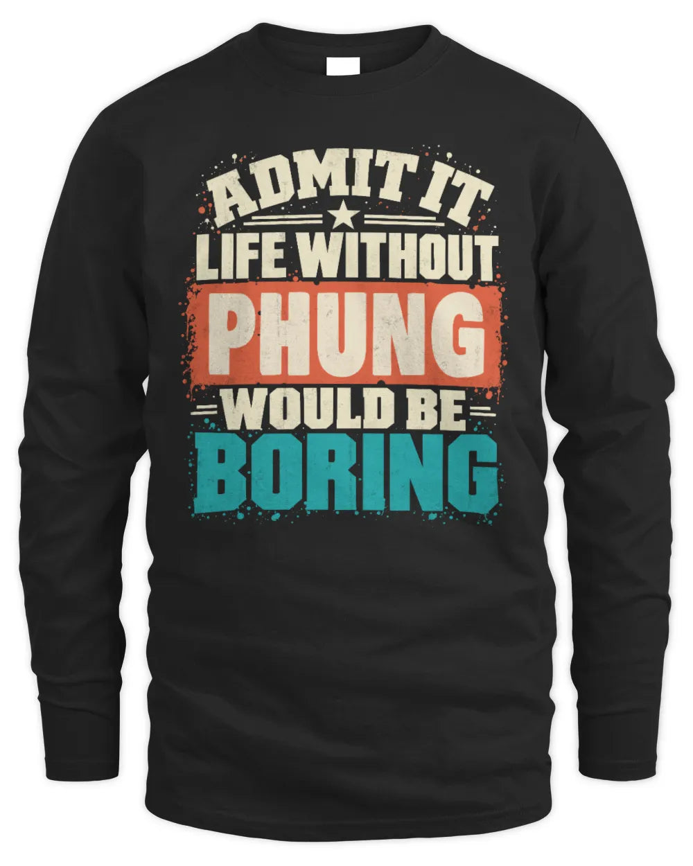PHUNG P02-TH11-226 Personalized Admit It Life Without [Name] Would Be Boring T-Shirt - Custom Name Funny Gift - Men's Long Sleeved T-Shirt - Black