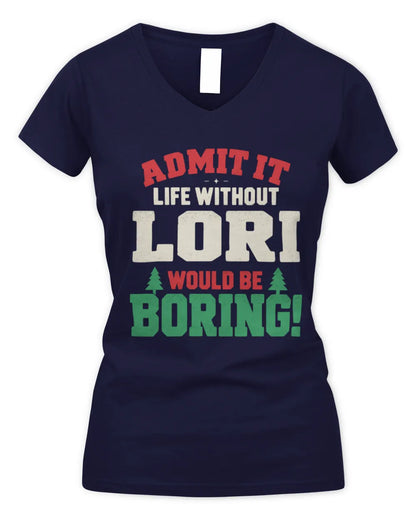 LORI P5 TH08 Christmas T-Shirt – “Life Without NAME Would Be Boring” - Women's V-Neck T-Shirt - Navy