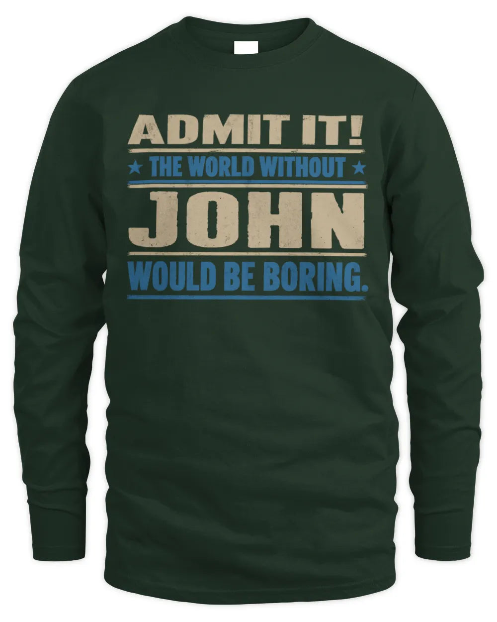 JOHN TP68-K2-968 – Personalized Funny Quote Apparel “The World Without NAME Would Be Boring” - Men's Long Sleeved T-Shirt - Forest Green