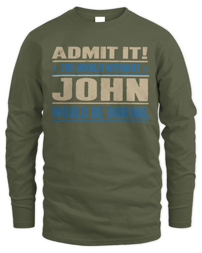 JOHN TP68-K2-968 – Personalized Funny Quote Apparel “The World Without NAME Would Be Boring” - Men's Long Sleeved T-Shirt - Military Green