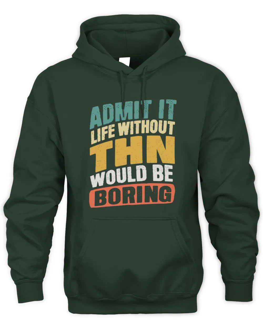 THN TP88-K4-229
Personalized Funny Quote Apparel “Life Without NAME Would Be Boring” - Unisex Hoodie - Forest Green