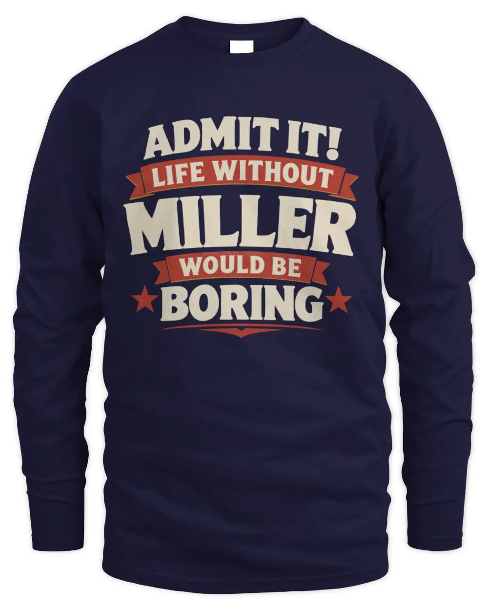 MILLER P4 KT003 Personalized Funny Quote Apparel “Life Without NAME Would Be Boring” - Men's Long Sleeved T-Shirt - Navy
