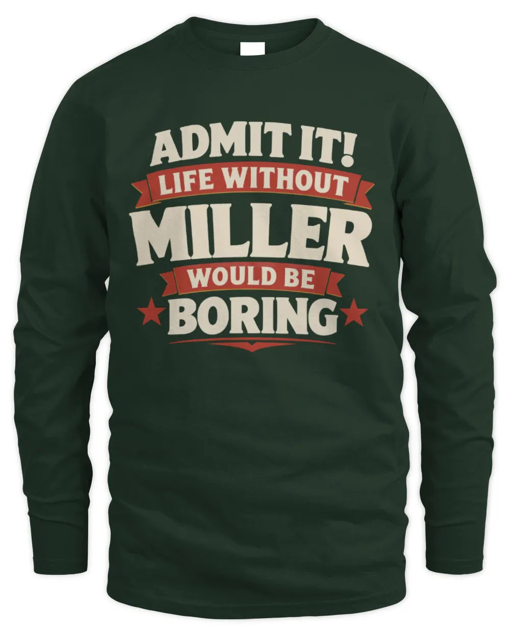 MILLER P4 KT003 Personalized Funny Quote Apparel “Life Without NAME Would Be Boring” - Men's Long Sleeved T-Shirt - Forest Green