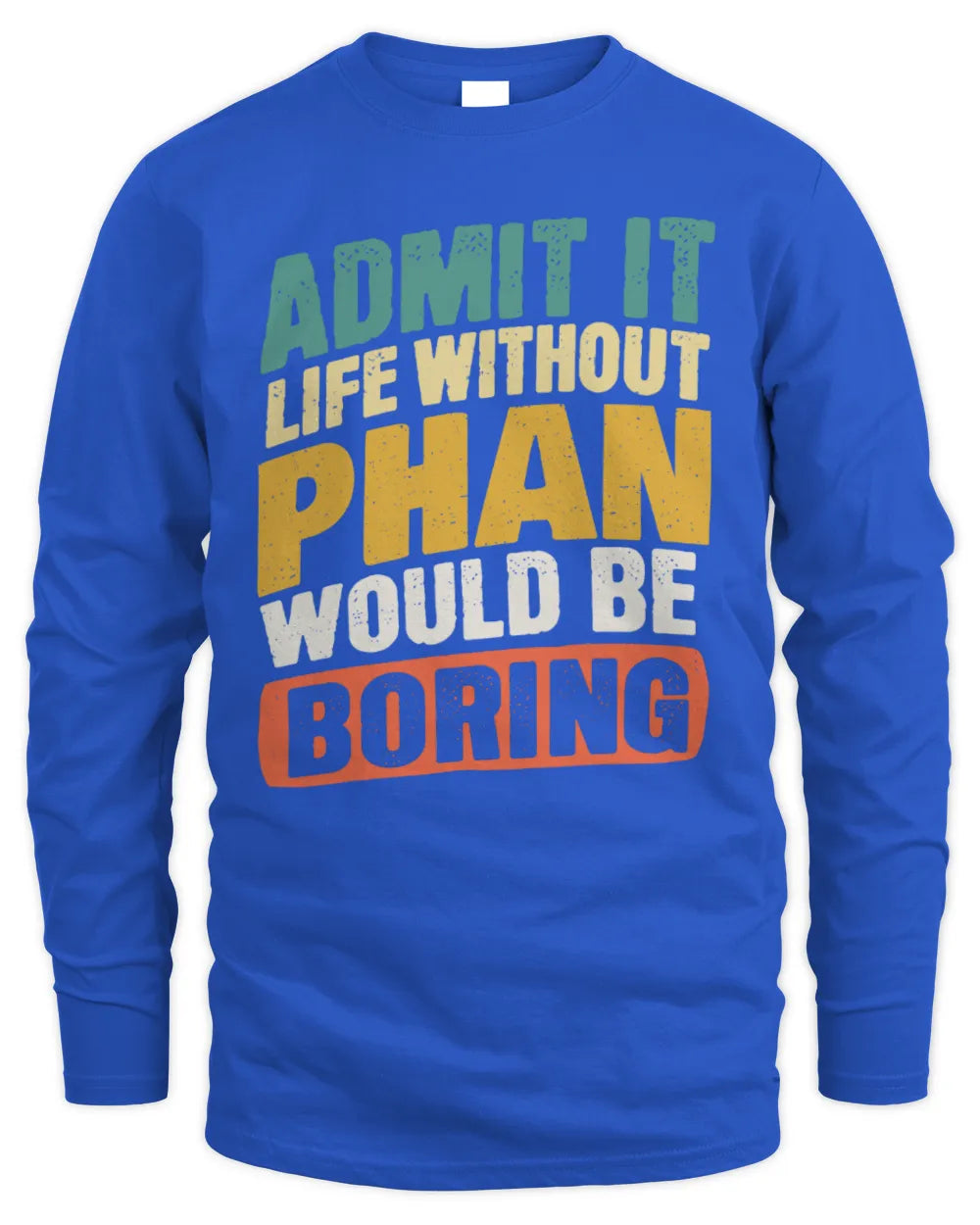 PHAN TP88-K4-229
Personalized Funny Quote Apparel “Life Without NAME Would Be Boring” - Men's Long Sleeved T-Shirt - Royal