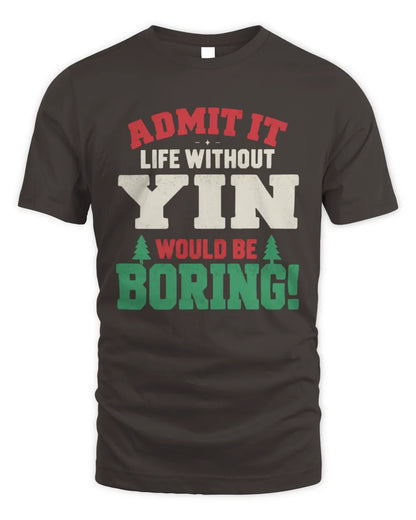 YIN P5 TH08 Christmas T-Shirt – “Life Without NAME Would Be Boring” - Unisex Standard T-Shirt - Dark Chocolate