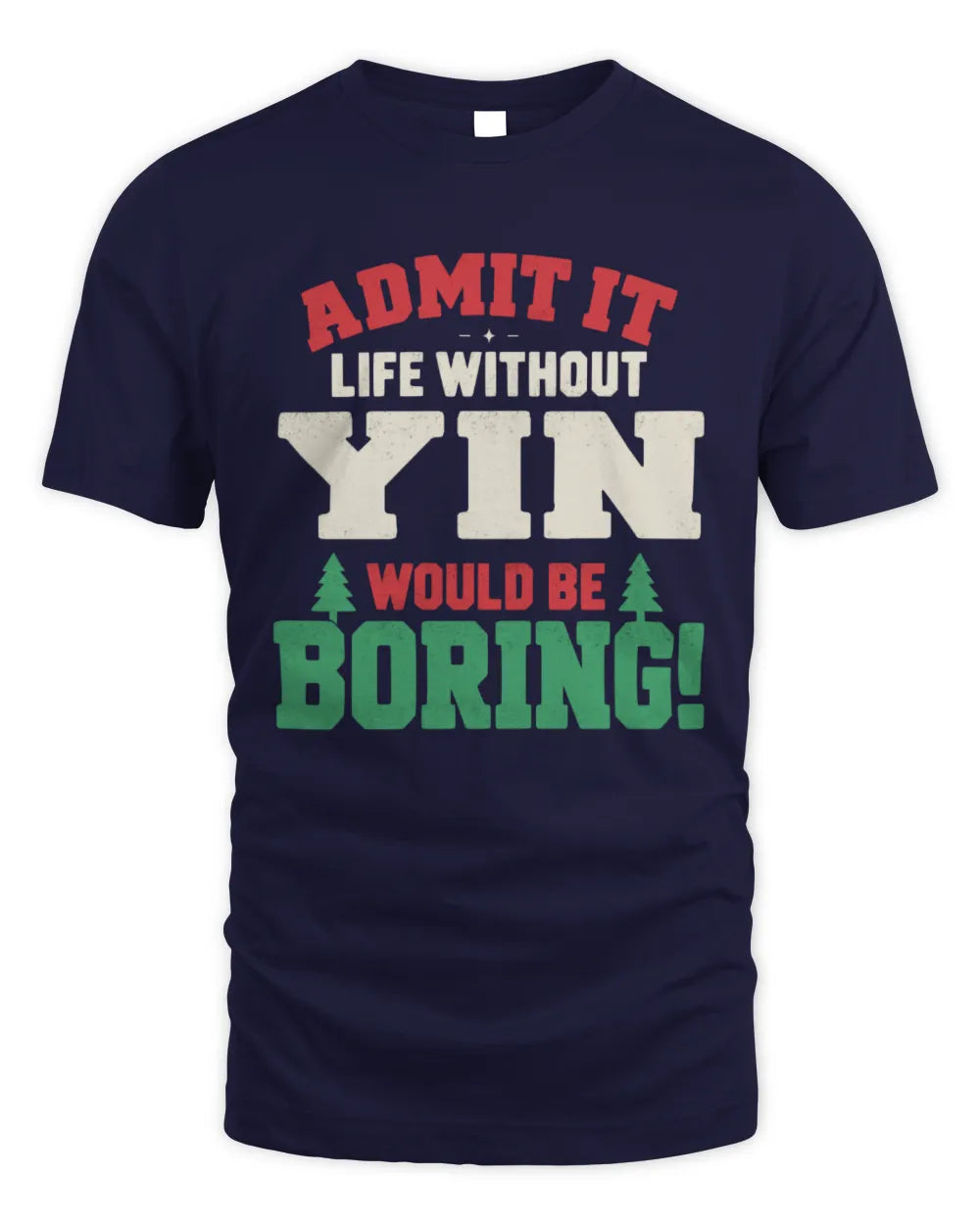 YIN P5 TH08 Christmas T-Shirt – “Life Without NAME Would Be Boring” - Unisex Standard T-Shirt - Navy
