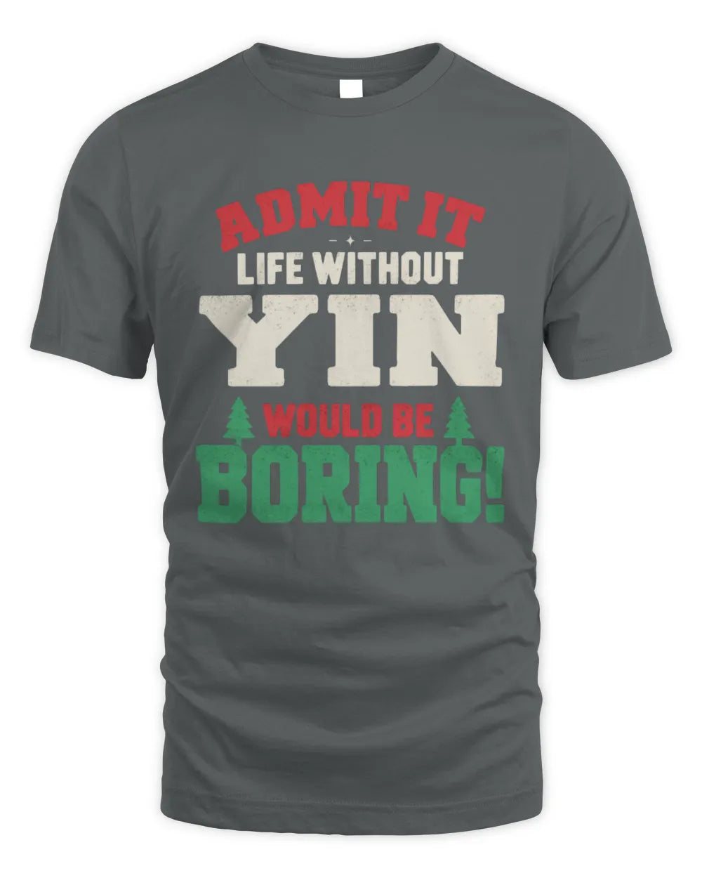 YIN P5 TH08 Christmas T-Shirt – “Life Without NAME Would Be Boring” - Unisex Standard T-Shirt - Charcoal