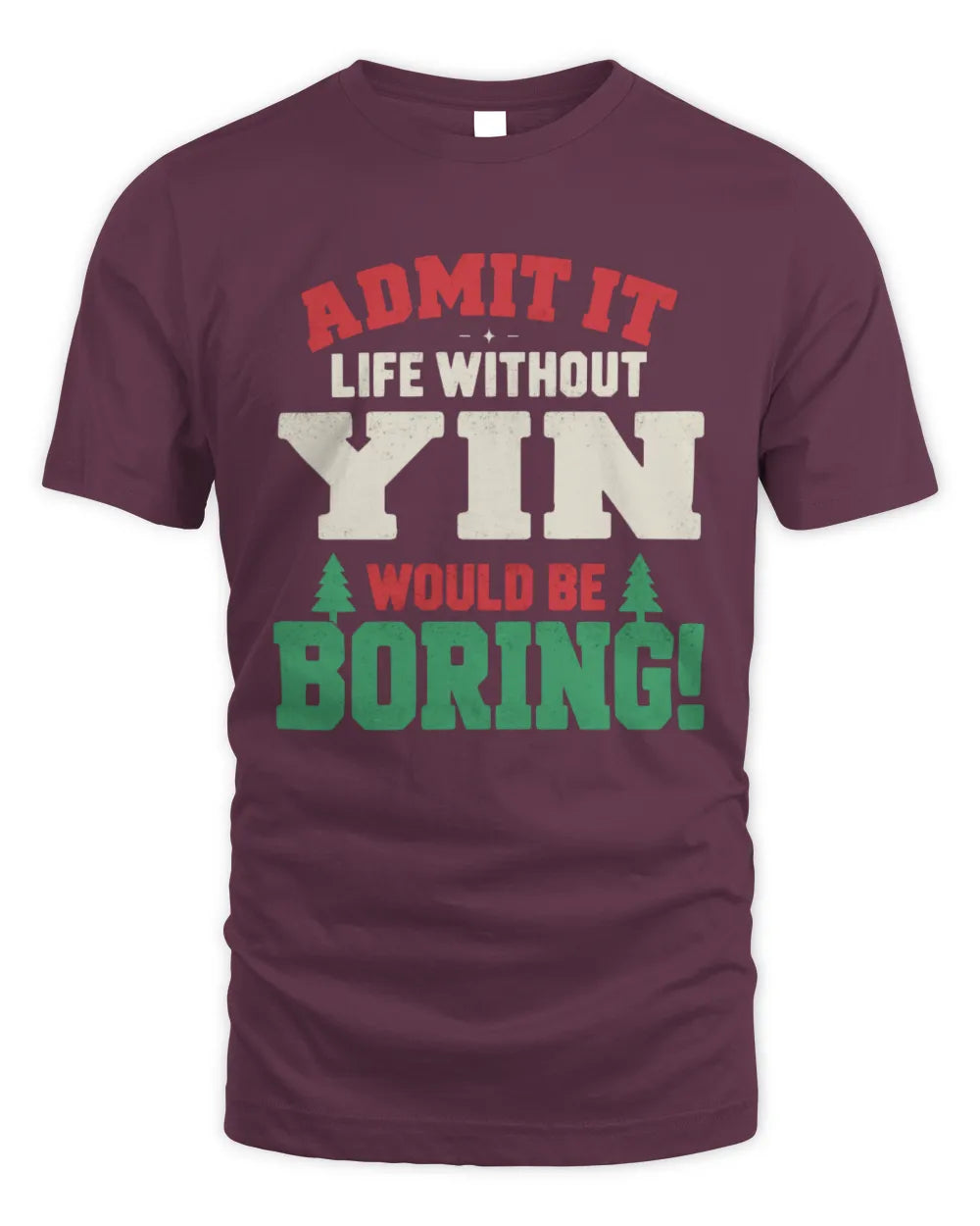 YIN P5 TH08 Christmas T-Shirt – “Life Without NAME Would Be Boring” - Unisex Standard T-Shirt - Maroon