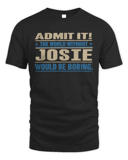 JOSIE TP68-K2-968 – Personalized Funny Quote Apparel “The World Without NAME Would Be Boring”