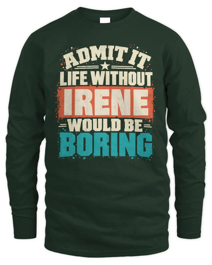 IRENE P02-TH11-226 Personalized Admit It Life Without [Name] Would Be Boring T-Shirt - Custom Name Funny Gift - Men's Long Sleeved T-Shirt - Forest Green