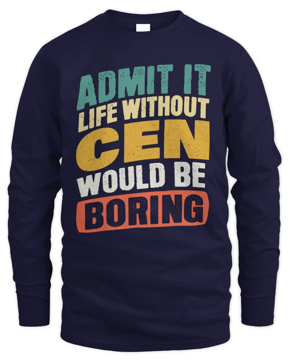CEN TP88-K4-229
Personalized Funny Quote Apparel “Life Without NAME Would Be Boring” - Men's Long Sleeved T-Shirt - Navy