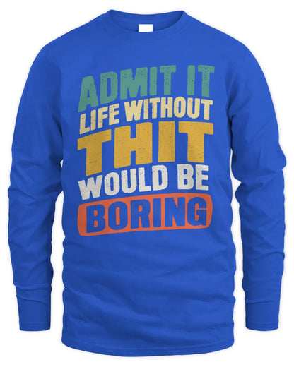 THIT TP88-K4-229
Personalized Funny Quote Apparel “Life Without NAME Would Be Boring” - Men's Long Sleeved T-Shirt - Royal