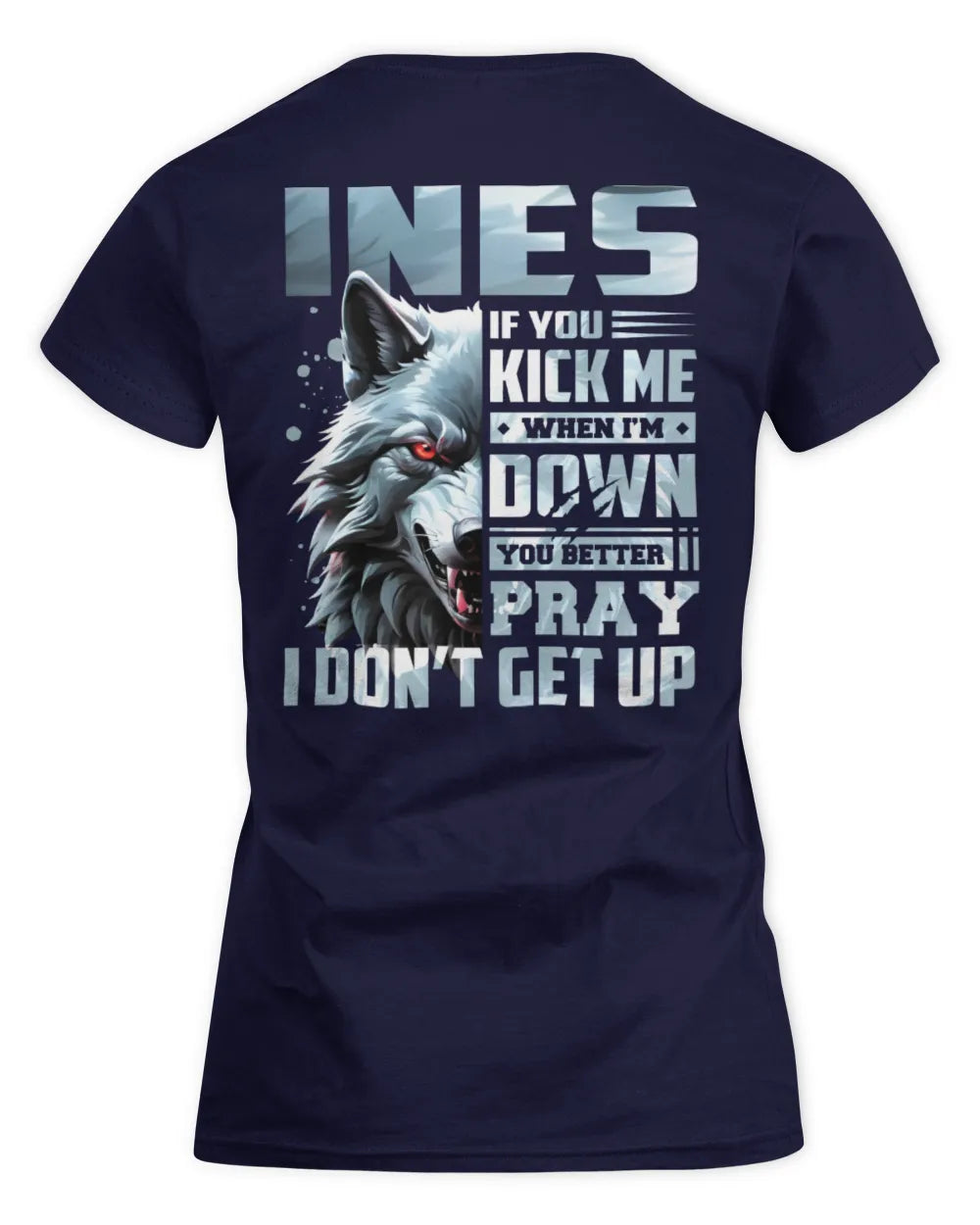 INES AP62-K4-666 - Personalized Fierce Wolf Quote Apparel “If You Kick Me When I’m Down, You Better Pray I Don’t Get Up” - Women's Standard T-Shirt - Navy