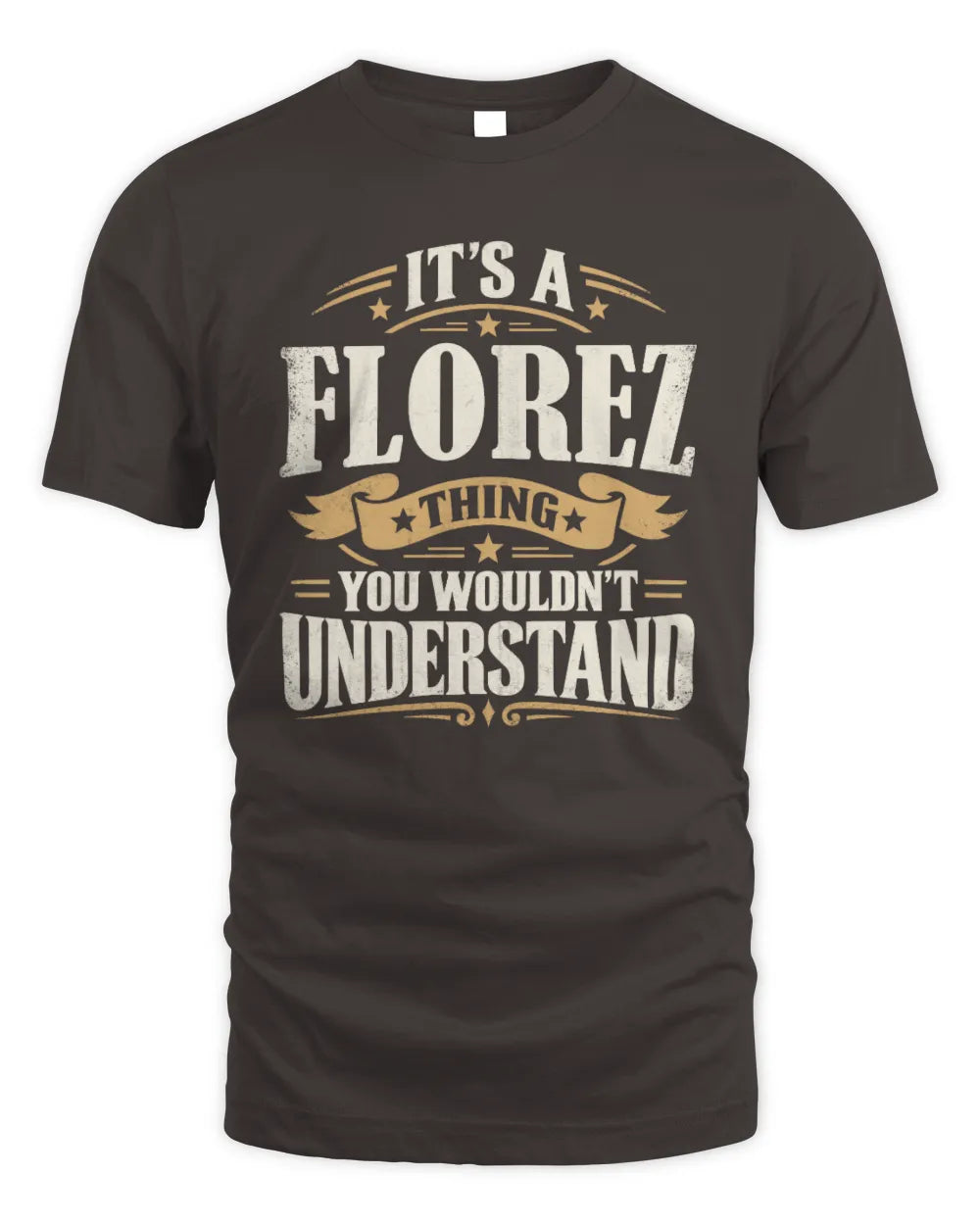 FLOREZ P08 TH51 - Personalized “It’s a/an [NAME] Thing – You Wouldn’t Understand” Shirt - Unisex Standard T-Shirt - Dark Chocolate