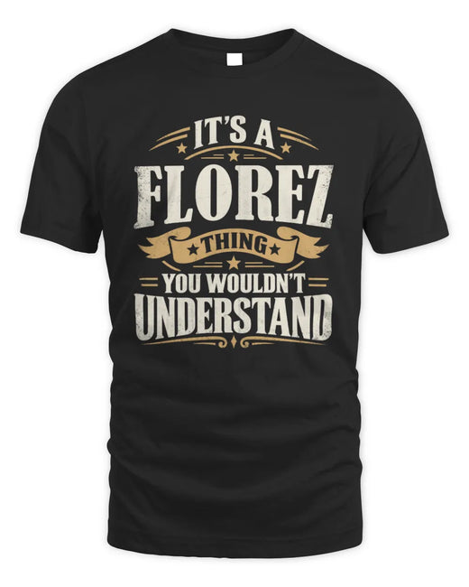 FLOREZ P08 TH51 - Personalized “It’s a/an [NAME] Thing – You Wouldn’t Understand” Shirt
