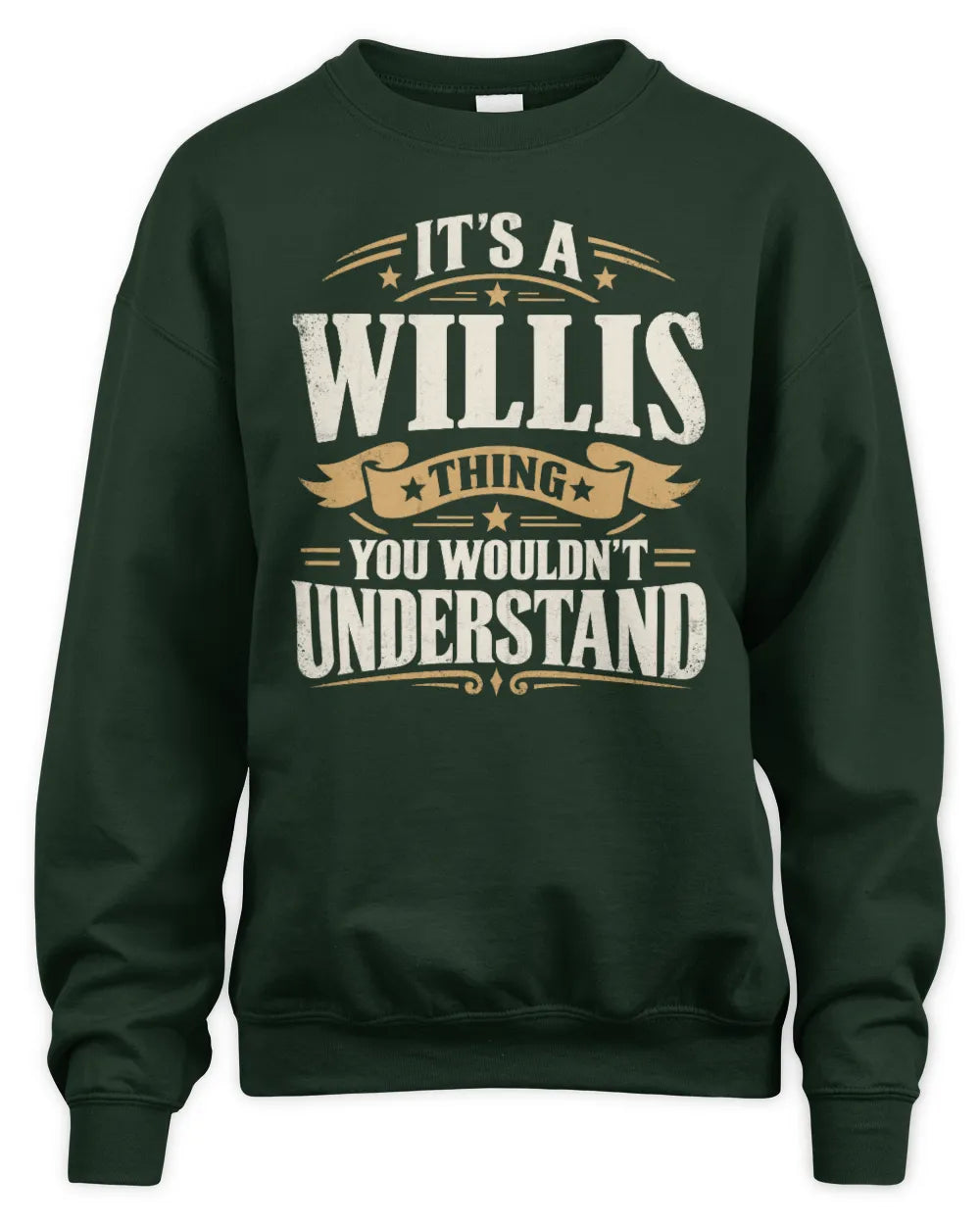 WILLIS P08 TH51 - Personalized “It’s a/an [NAME] Thing – You Wouldn’t Understand” Shirt - Unisex Sweatshirt - Forest Green
