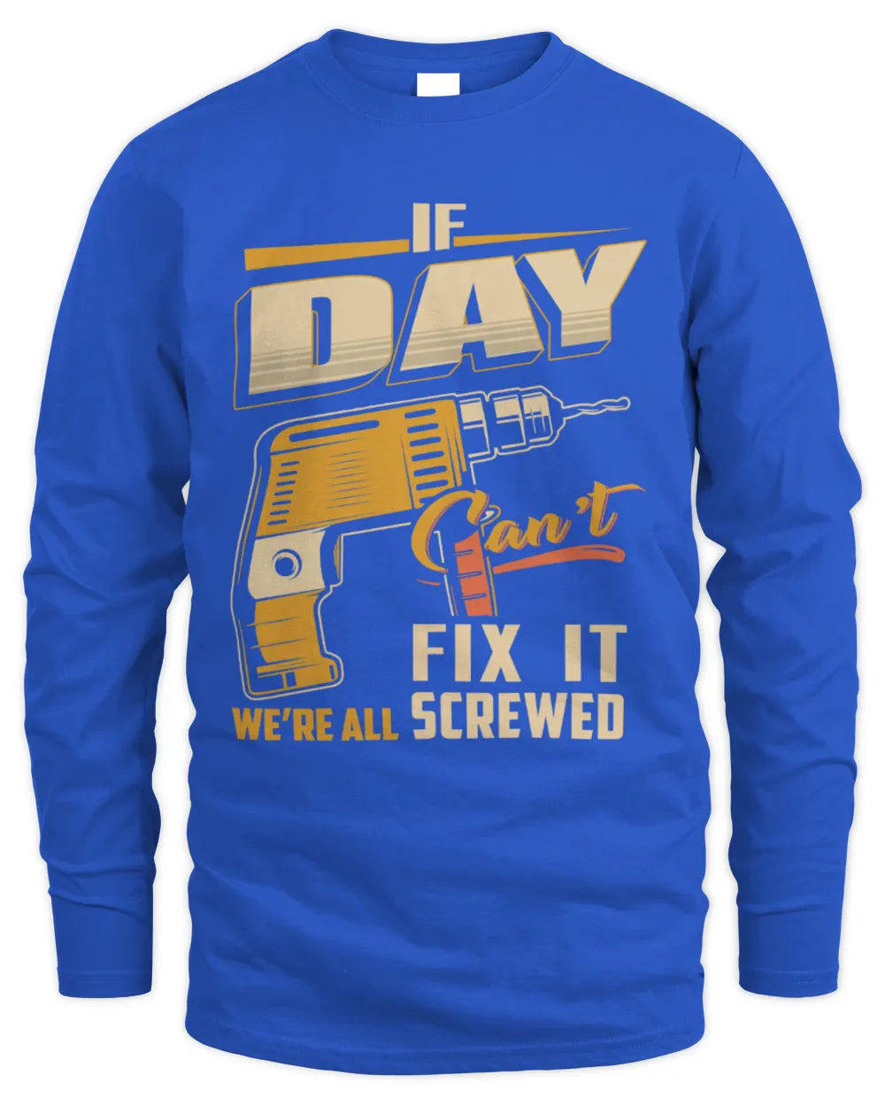 DAY TP22-K4-228 - Personalized Handyman T-Shirt “If AARON Can’t Fix It, We’re All Screwed” - Men's Long Sleeved T-Shirt - Royal