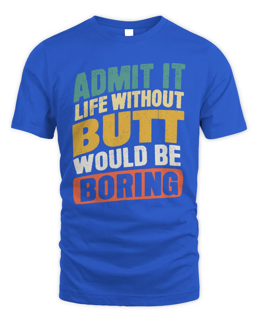 BUTT TP88-K4-229
Personalized Funny Quote Apparel “Life Without NAME Would Be Boring” - Unisex Standard T-Shirt - Royal