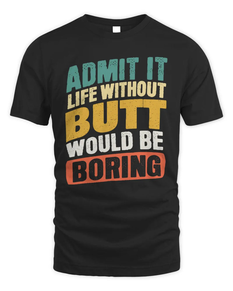 BUTT TP88-K4-229
Personalized Funny Quote Apparel “Life Without NAME Would Be Boring” - Unisex Standard T-Shirt - Black