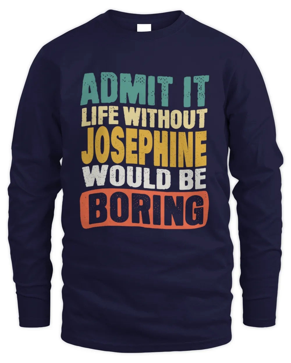 JOSEPHINE TP86-K3-229 Personalized Funny Quote Apparel “Life Without NAME Would Be Boring” - Men's Long Sleeved T-Shirt - Navy
