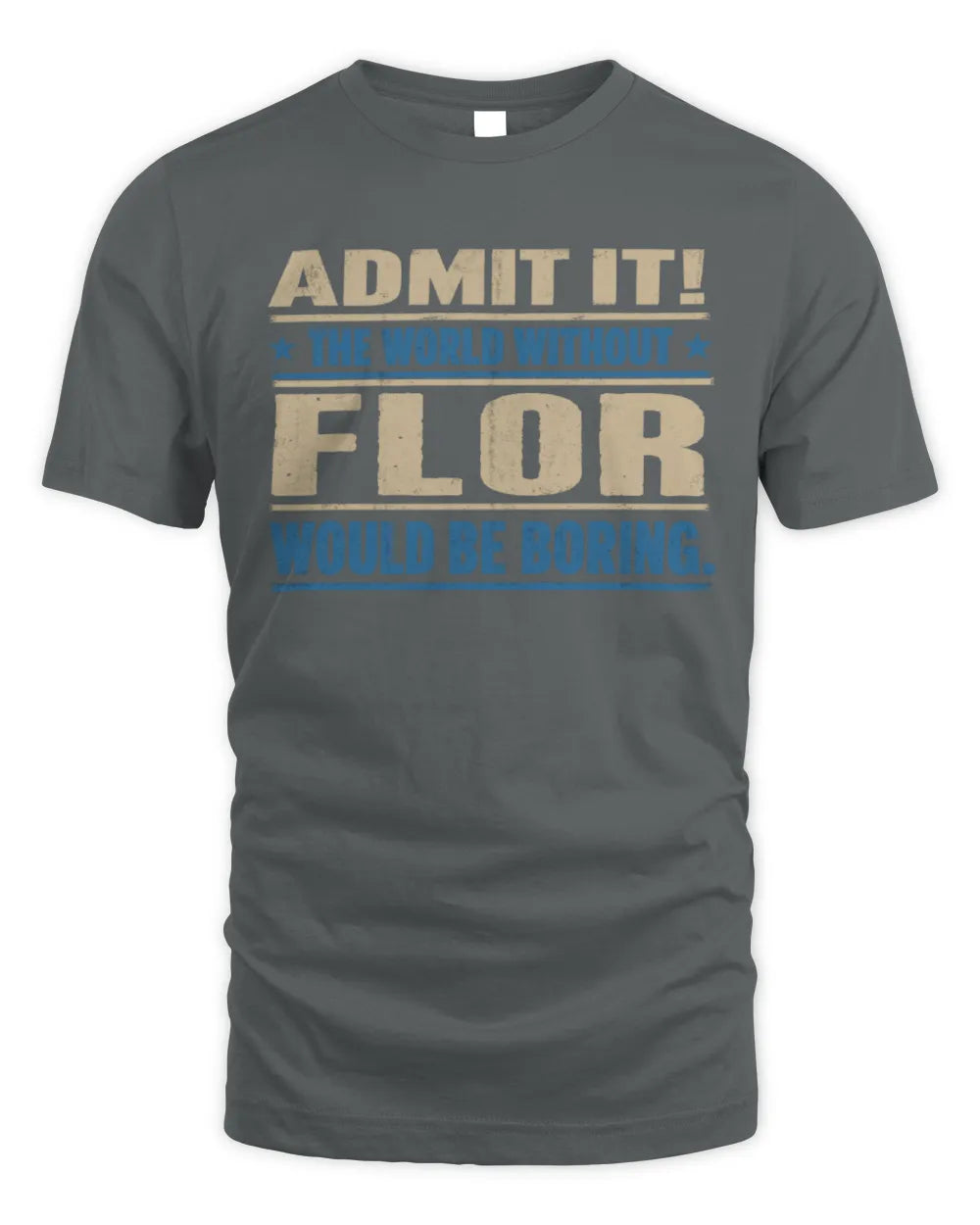 FLOR TP68-K2-968 – Personalized Funny Quote Apparel “The World Without NAME Would Be Boring” - Unisex Standard T-Shirt - Charcoal