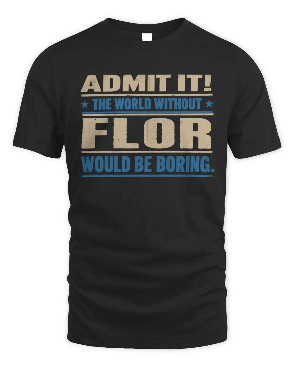 FLOR TP68-K2-968 – Personalized Funny Quote Apparel “The World Without NAME Would Be Boring”