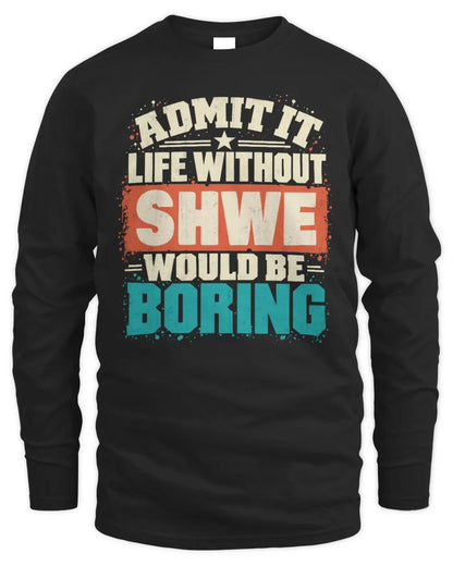 SHWE P02-TH11-226 Personalized Admit It Life Without [Name] Would Be Boring T-Shirt - Custom Name Funny Gift - Men's Long Sleeved T-Shirt - Black