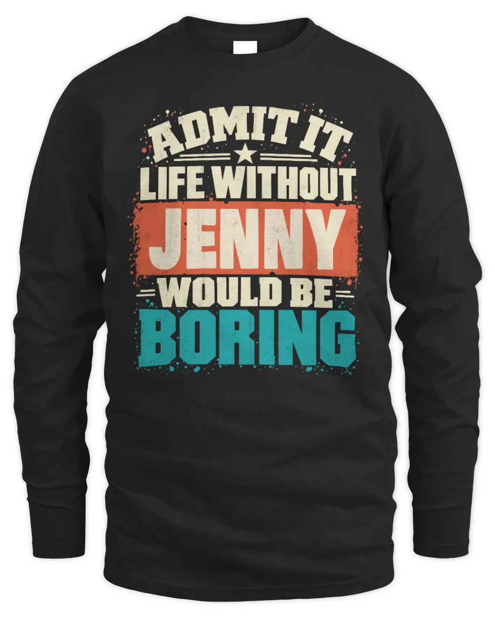 JENNY P02-TH11-226 Personalized Admit It Life Without [Name] Would Be Boring T-Shirt - Custom Name Funny Gift - Men's Long Sleeved T-Shirt - Black