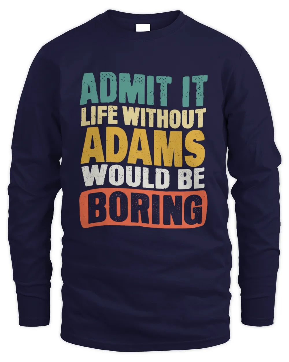 ADAMS TP86-K3-229 Personalized Funny Quote Apparel “Life Without NAME Would Be Boring” - Men's Long Sleeved T-Shirt - Navy