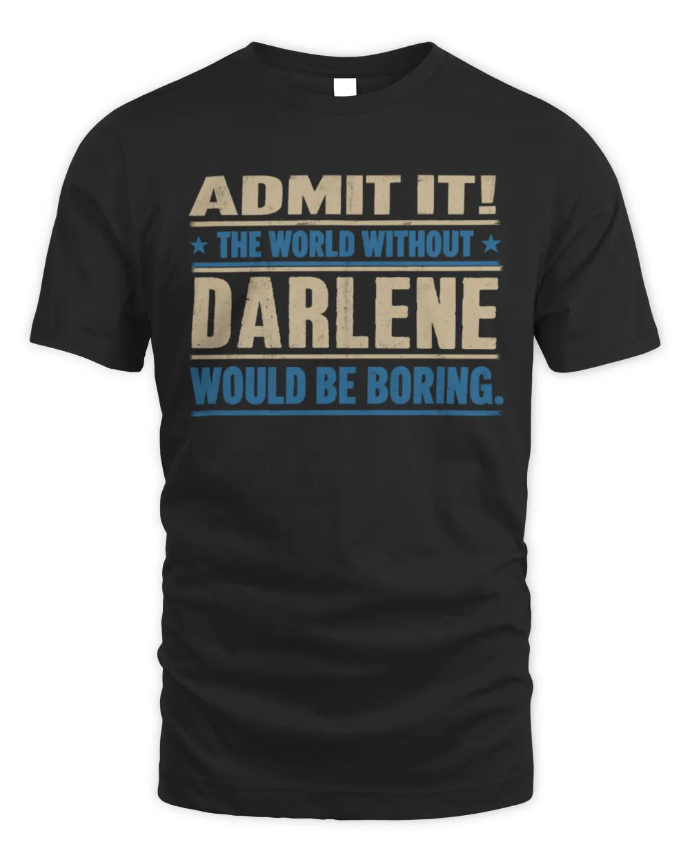 DARLENE TP68-K2-968 – Personalized Funny Quote Apparel “The World Without NAME Would Be Boring”