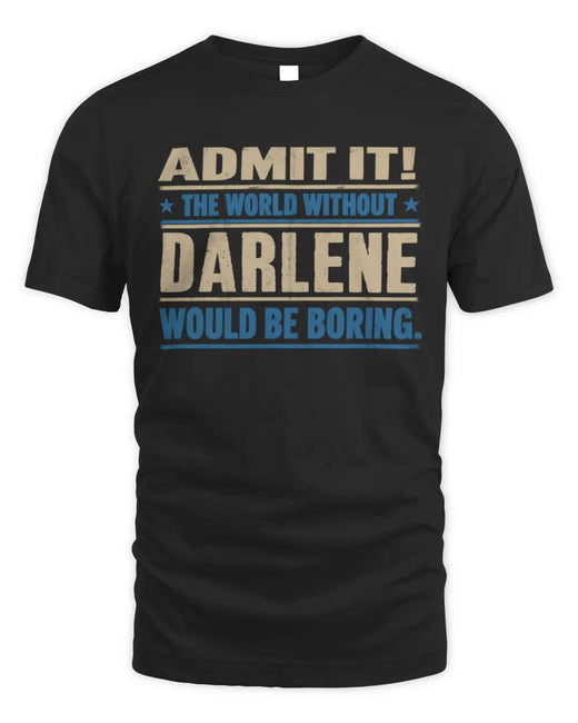 DARLENE TP68-K2-968 – Personalized Funny Quote Apparel “The World Without NAME Would Be Boring”