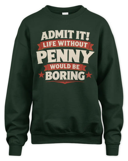 PENNY P4 KT003 Personalized Funny Quote Apparel “Life Without NAME Would Be Boring” - Unisex Sweatshirt - Forest Green