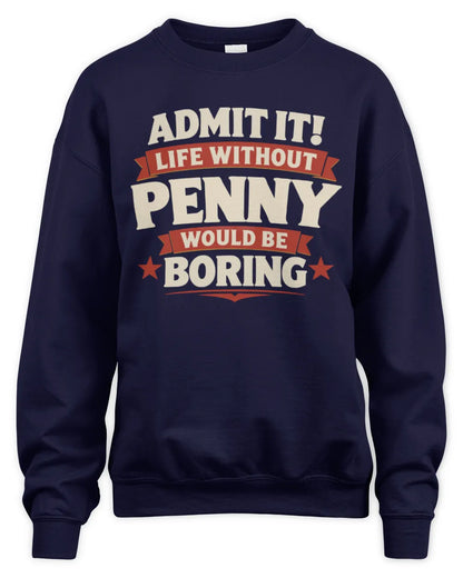PENNY P4 KT003 Personalized Funny Quote Apparel “Life Without NAME Would Be Boring” - Unisex Sweatshirt - Navy