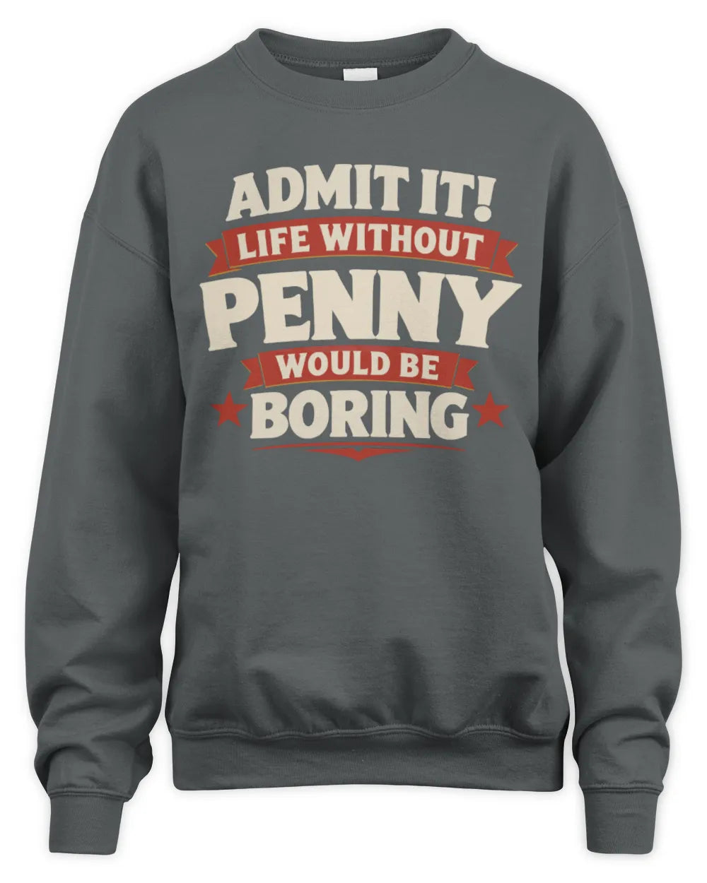 PENNY P4 KT003 Personalized Funny Quote Apparel “Life Without NAME Would Be Boring” - Unisex Sweatshirt - Charcoal