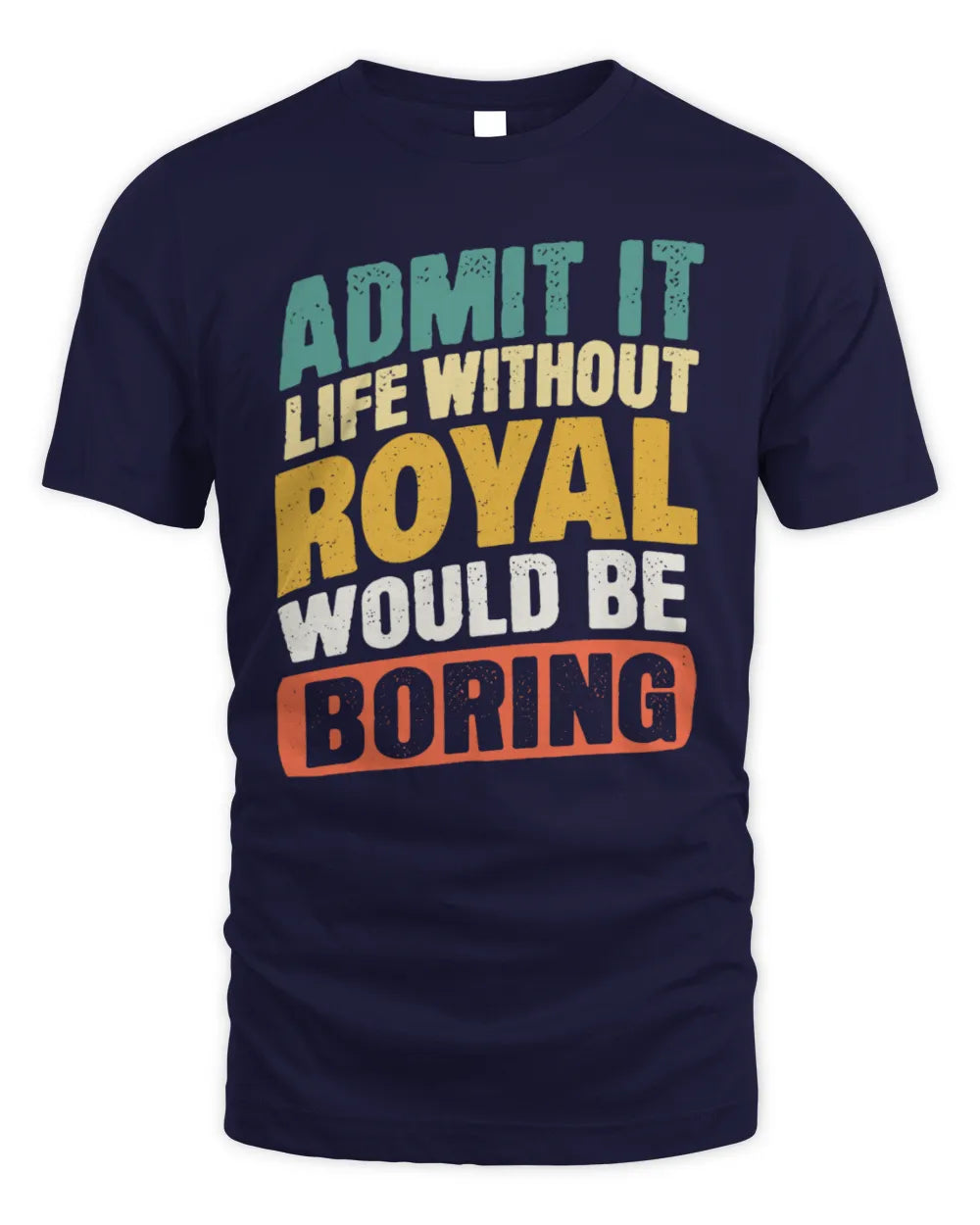 ROYAL TP88-K4-229
Personalized Funny Quote Apparel “Life Without NAME Would Be Boring” - Unisex Standard T-Shirt - Navy