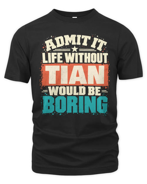 TIAN P02-TH11-226 Personalized Admit It Life Without [Name] Would Be Boring T-Shirt - Custom Name Funny Gift - Unisex Standard T-Shirt - Black