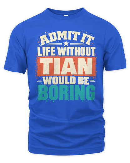 TIAN P02-TH11-226 Personalized Admit It Life Without [Name] Would Be Boring T-Shirt - Custom Name Funny Gift - Unisex Standard T-Shirt - Royal