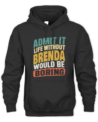 BRENDA TP88-K4-229
Personalized Funny Quote Apparel “Life Without NAME Would Be Boring” - Unisex Hoodie - Black