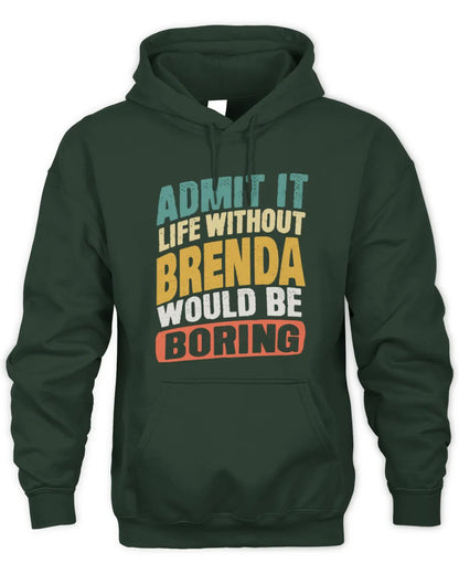 BRENDA TP88-K4-229
Personalized Funny Quote Apparel “Life Without NAME Would Be Boring” - Unisex Hoodie - Forest Green