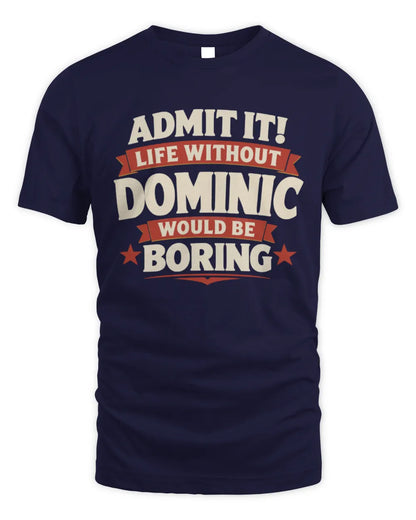 DOMINIC P4 KT003 Personalized Funny Quote Apparel “Life Without NAME Would Be Boring” - Unisex Standard T-Shirt - Navy