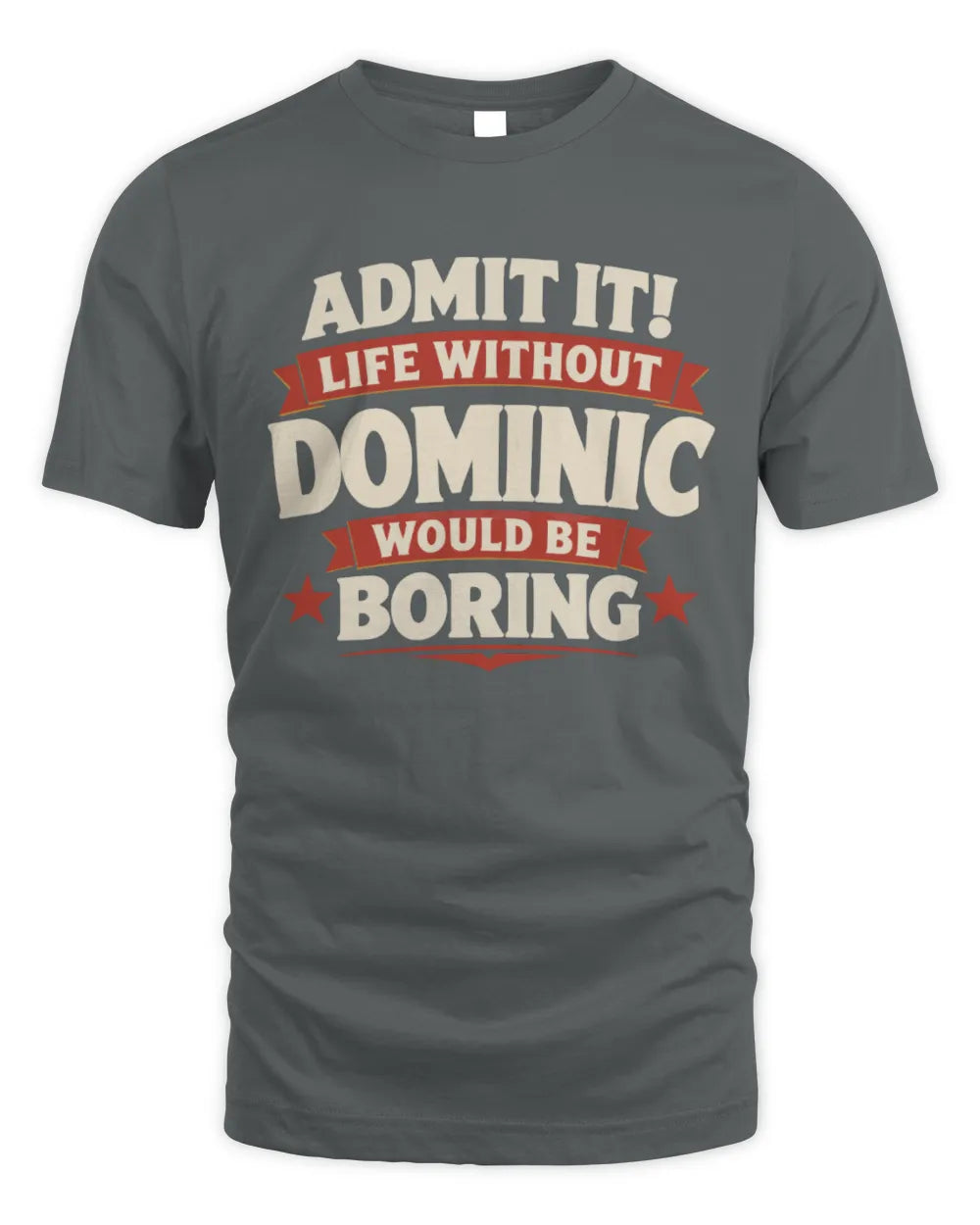 DOMINIC P4 KT003 Personalized Funny Quote Apparel “Life Without NAME Would Be Boring” - Unisex Standard T-Shirt - Charcoal