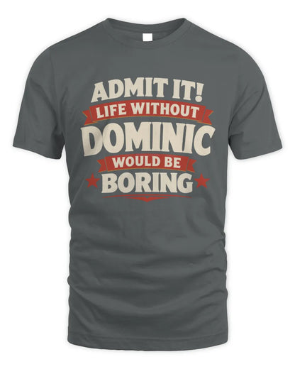 DOMINIC P4 KT003 Personalized Funny Quote Apparel “Life Without NAME Would Be Boring” - Unisex Standard T-Shirt - Charcoal