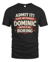 DOMINIC P4 KT003 Personalized Funny Quote Apparel “Life Without NAME Would Be Boring”