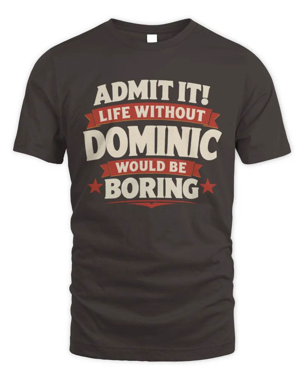 DOMINIC P4 KT003 Personalized Funny Quote Apparel “Life Without NAME Would Be Boring” - Unisex Standard T-Shirt - Dark Chocolate