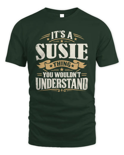 SUSIE P08 TH51 - Personalized “It’s a/an [NAME] Thing – You Wouldn’t Understand” Shirt - Unisex Standard T-Shirt - Forest Green
