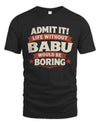 BABU P4 KT003 Personalized Funny Quote Apparel “Life Without NAME Would Be Boring”