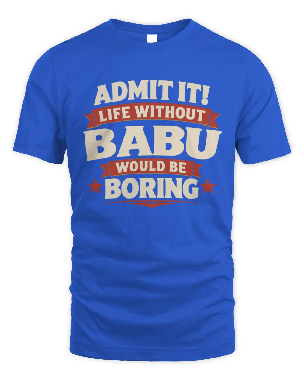 BABU P4 KT003 Personalized Funny Quote Apparel “Life Without NAME Would Be Boring” - Unisex Standard T-Shirt - Royal